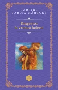 Coperta cărții Dragostea in vremea holerei