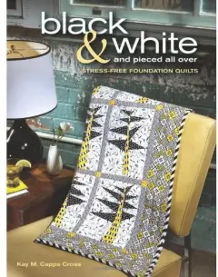 Coperta cărții Black & White and Pieced all Over: Stress-free Foundation Quilts