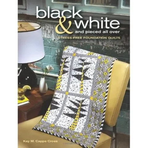 Coperta cărții Black & White and Pieced all Over: Stress-free Foundation Quilts