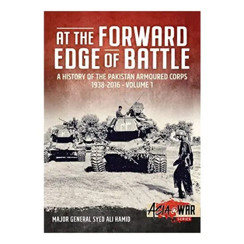 Coperta cărții At the Forward Edge of Battle - a History of the Pakistan Armoured Corps 1938-2016