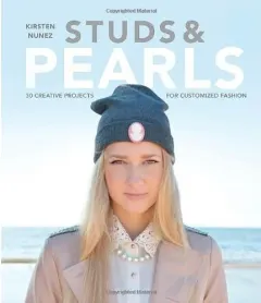 Coperta cărții Studs and Pearls : 30 Creative Projects for Customized Fashion