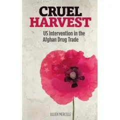 Coperta cărții Cruel Harvest: U.S. Intervention in the Afghan Drug Trade