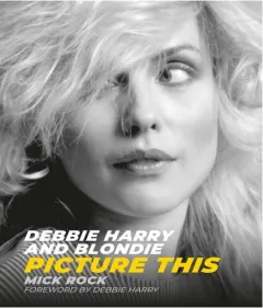 Coperta cărții Debbie Harry and Blondie Picture This