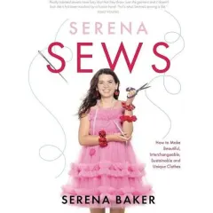 Coperta cărții Serena Sews: How to Make Beautiful, Interchangeable, Sustainable & Unique Clothes