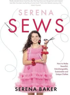 Coperta cărții Serena Sews: How to Make Beautiful, Interchangeable, Sustainable & Unique Clothes