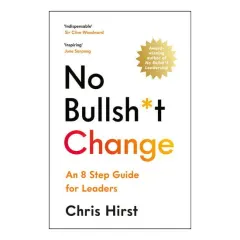 Coperta cărții No Bullsh*t Change An 8 Step Guide for Leaders