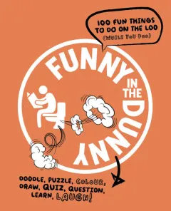 Coperta cărții Funny In The Dunny: 101 Fun Things To Do On The Loo (while You Poo) (paperback)