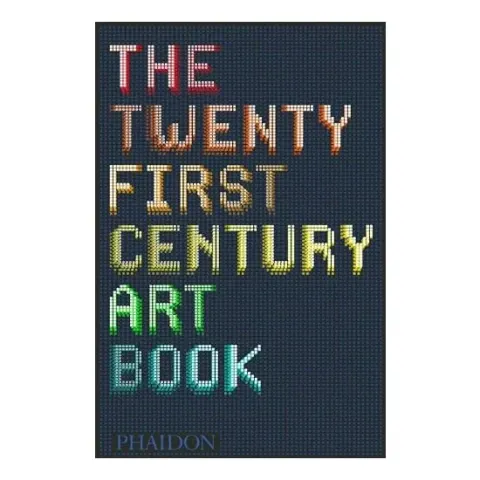 Coperta cărții The 21st-Century Art Book, Editors of Phaidon Press