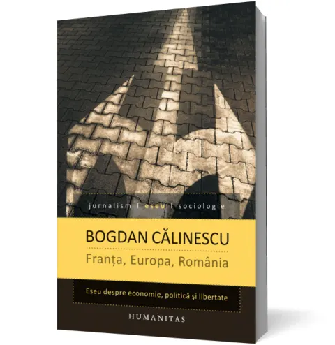 Coperta cărții Franta, Europa, Romania. Eseu despre economie, politica si libertate