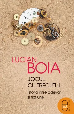 Coperta cărții Jocul cu trecutul: istoria intre adevar si fictiune (pdf)