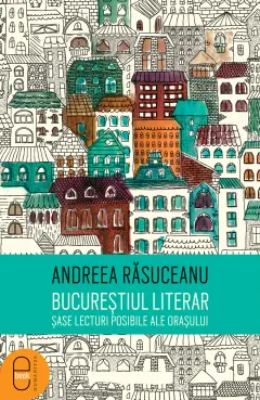 Coperta cărții Bucurestiul literar. Sase lecturi posibile ale orasului (epub)