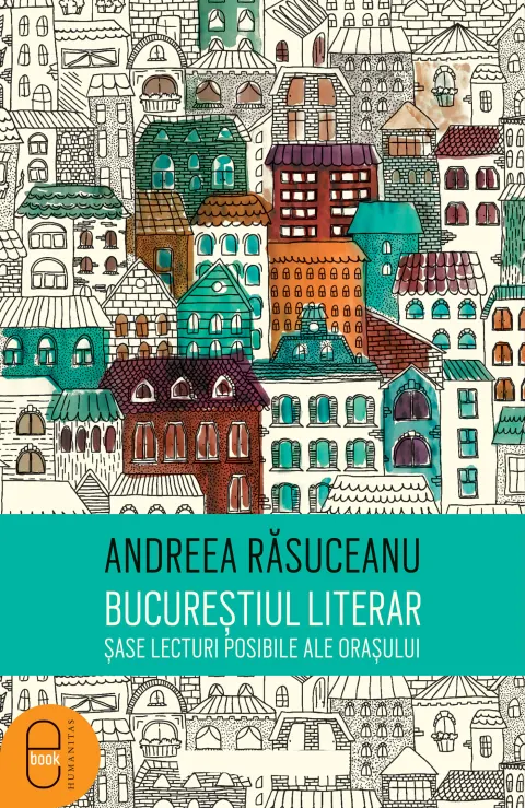 Coperta cărții Bucurestiul literar. Sase lecturi posibile ale orasului (epub)
