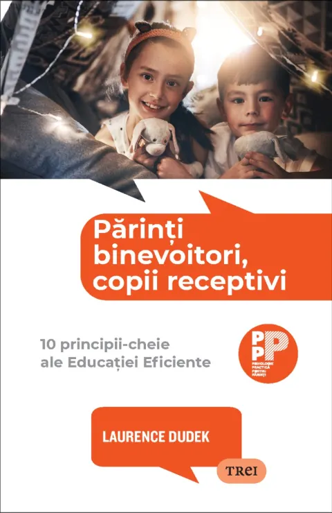 Coperta cărții Părinți binevoitori, copii receptivi. 10 principii-cheie ale Educației Eficiente