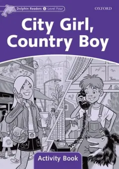 Coperta cărții Dolphin Readers Level 4 City Girl, Country Boy Activity Book