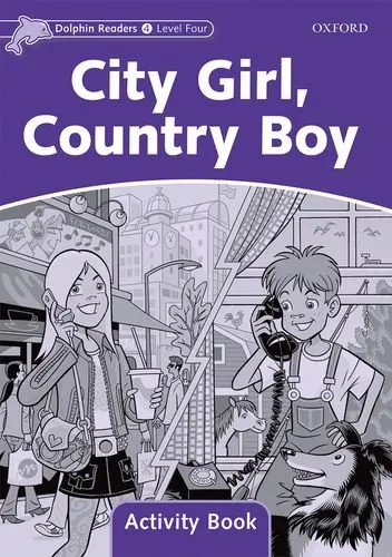 Coperta cărții Dolphin Readers Level 4 City Girl, Country Boy Activity Book