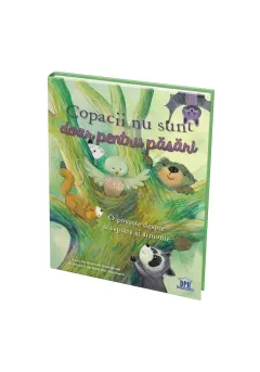 Coperta cărții Copacii nu sunt doar pentru pasari. O poveste despre acceptare si armonie