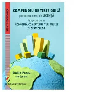 Coperta cărții Compendiu de teste grila pentru examenul de licenta la specializarea Economia comertului, turismului si serviciilor
