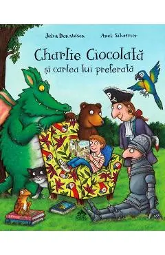 Coperta cărții Charlie Ciocolata si cartea lui preferata - Julia Donaldson, Axel Scheffler