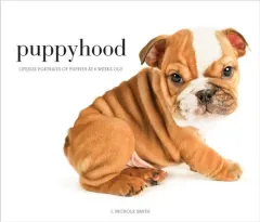 Coperta cărții Puppyhood: life-size portraits of puppies at 6 weeks old