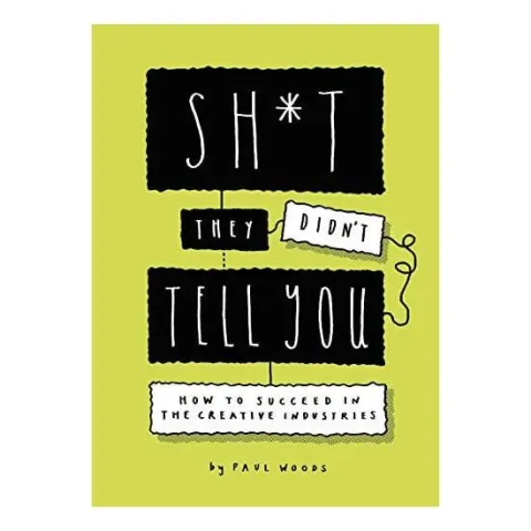 Coperta cărții Sh*t they didn't tell you: how to succeed in the creative industry