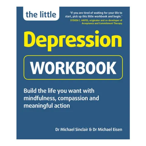 Coperta cărții The little depression workbook: build the life you want with mindfulness, compassion and meaningful action