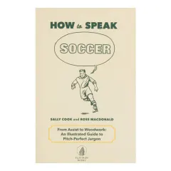 Coperta cărții How to speak soccer: from assist to woodwork: an illustrated guide to pitch-perfect jargon