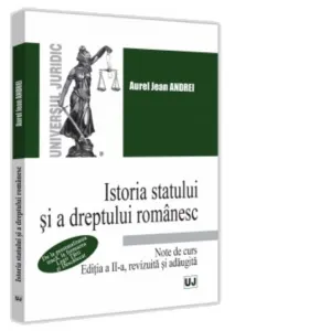Coperta cărții Istoria statului si a dreptului romanesc. Note de curs. 2023 De la prestatalitatea traca, la formarea Legii Tarii si Descalecat. Editia a II-a, revizuita si adaugita