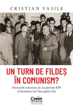 Coperta cărții Un turn de fildeș în comunism? Institutele umaniste ale Academiei RPR în România lui Gheorghiu-Dej, cu autograf