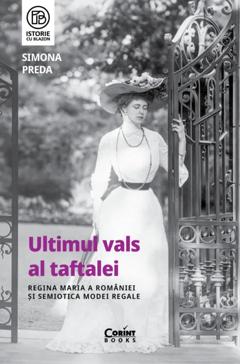 Coperta cărții Ultimul vals al taftalei. Regina Maria a României și semiotica modei regale