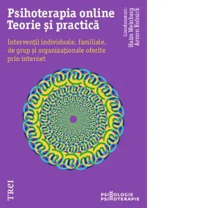 Coperta cărții Psihoterapia online. Teorie si practica. Interventii individuale, familiale, de grup si organizationale oferite prin internet