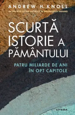 Coperta cărții Scurtă istorie a Pământului. Patru miliarde de ani în opt capitole