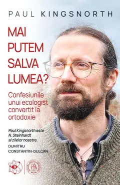 Coperta cărții Mai putem salva lumea? Confesiunile unui ecologist convertit la ortodoxie