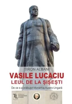 Coperta cărții Vasile Lucaciu, Leul de la Șișești