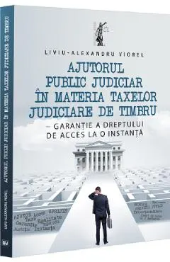 Coperta cărții Ajutorul public judiciar in materia taxelor judiciare de timbru - Liviu-Alexandru Viorel