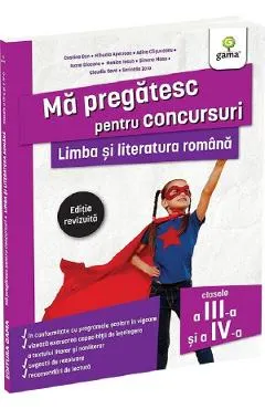 Coperta cărții Ma pregatesc pentru concursuri. Limba si literatura romana - Clasele 3-4 - Costina Dan, Mihaela Apetroae, Adina Casuneanu, Ioana Diaconu, Monica Iosub, Simona Manu, Claudia Sava, Serinella Zara