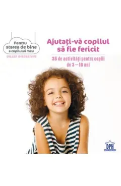 Coperta cărții Ajutati-va copilul sa fie fericit