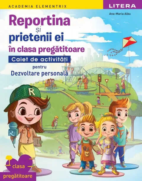 Coperta cărții Academia Elementrix. Reportina si prietenii ei in clasa pregatitoare. Caiet de activitati pentru Dezvoltare personala. Clasa pregatitoare