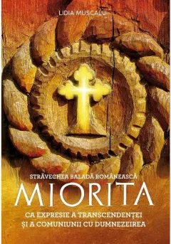 Coperta cărții Stravechea balada romaneasca MIORITA ca expresie a transcendentei si a comuniunii cu Dumnezeu