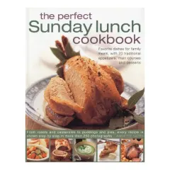 Coperta cărții The Perfect Sunday Lunch Cookbook Favourite Dishes For Family Meals With 70 Traditional Starters Main Courses And Desserts