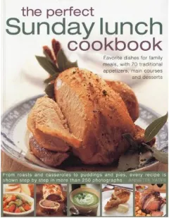 Coperta cărții The Perfect Sunday Lunch Cookbook Favourite Dishes For Family Meals With 70 Traditional Starters Main Courses And Desserts
