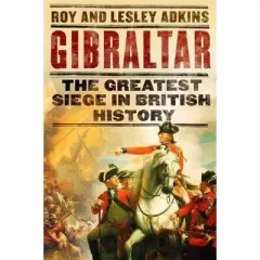 Coperta cărții Gibraltar : The Greatest Siege in British History