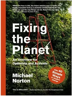 Coperta cărții Fixing The Planet: An Overview For Optimists & Activists