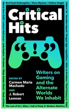 Coperta cărții Critical Hits Writers on Gaming and the Alternate Worlds We Inhabit