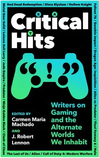 Coperta cărții Critical Hits Writers on Gaming and the Alternate Worlds We Inhabit