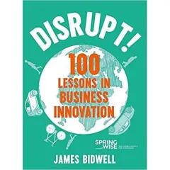 Coperta cărții Disrupt!: 100 Lessons in Business Innovation, James Bidwell
