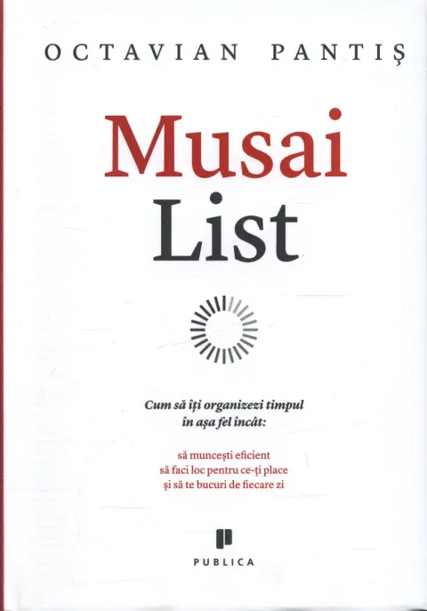 Coperta cărții Musai List. Cum să îți organizezi timpul în așa fel încât să muncești eficient, să faci loc pentru ce-ți place și să te bucuri de fiecare zi