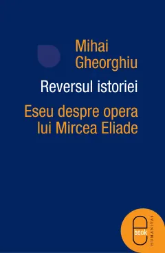 Coperta cărții Reversul istoriei. Eseu despre opera lui Mircea Eliade (epub)