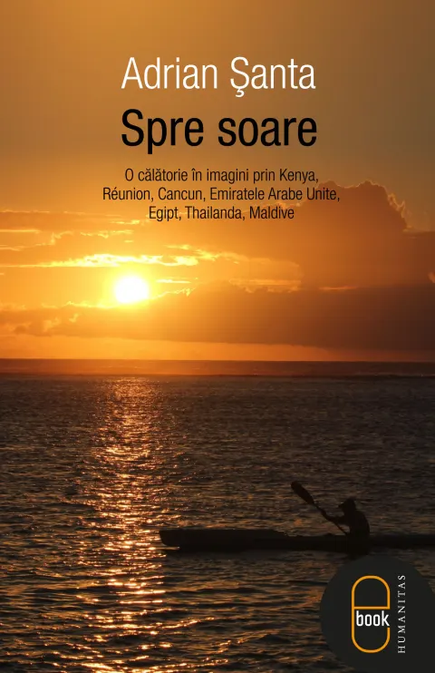 Coperta cărții Spre soare: o calatorie în imagini prin Kenya, Reunion, Cancun, Emiratele Arabe Unite, Egipt, Thailanda, Maldive (epub)
