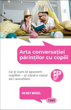 Coperta cărții Arta conversației părinților cu copiii. Ce și cum le spunem copiilor – și când e cazul să-i ascultăm