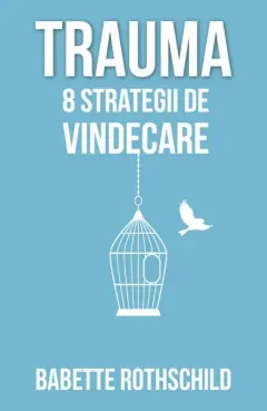 Coperta cărții Trauma. 8 strategii de vindecare